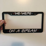 Friends License Plate Frame - Break TVShowGifts 